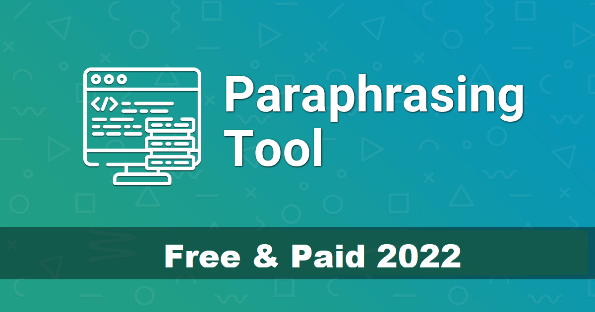 Which are the Best Paraphrasing tools to consider in 2022?￼